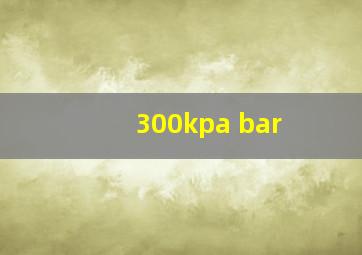 300kpa bar